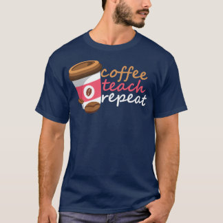 Coffee Teach Repeat T-Shirt