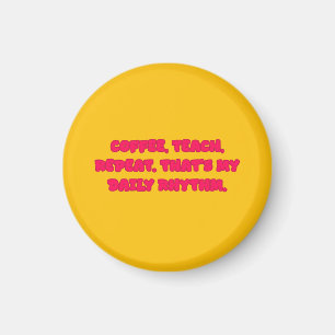 Coffee Teach Repeat Teacher Daily Rhythm Design Magnet