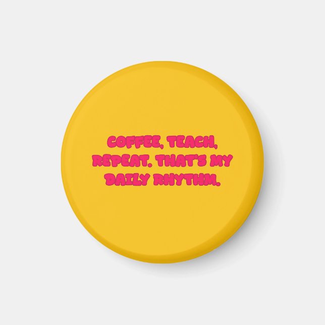 Coffee Teach Repeat Teacher Daily Rhythm Design Magnet (Front)