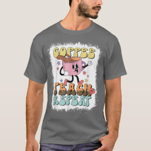 Coffee Teach Repeat Teacher Life Teacher Love Sayi T-Shirt