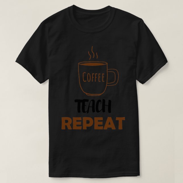 Coffee Teach Repeat Teacher Shirt Preschool Teache (Design Front)