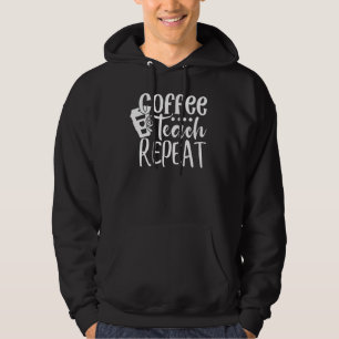 Coffee Teach Repeat  Teacheru2019s Day 15 Hoodie