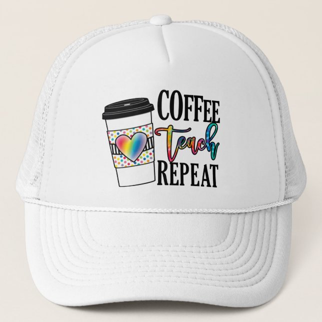 Coffee, Teach, Repeat Trucker Hat (Front)