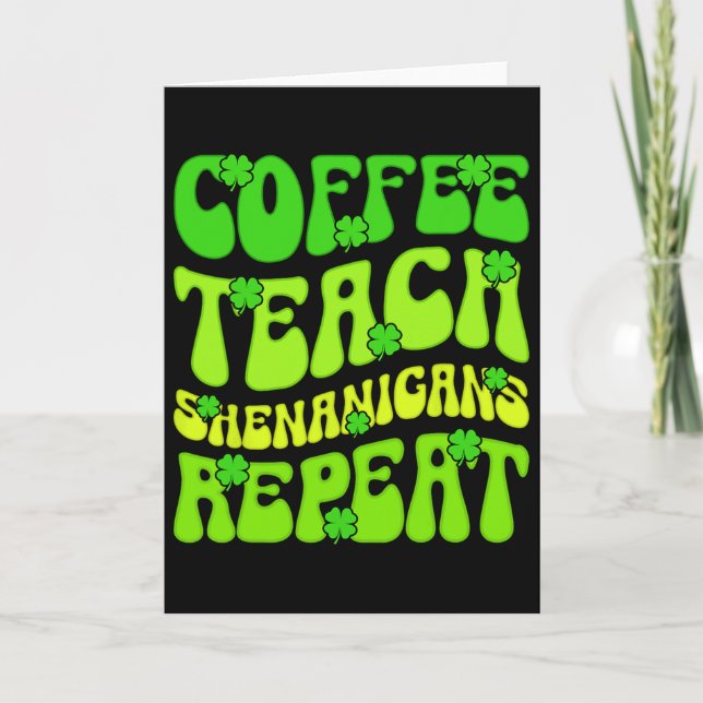 Coffee Teach Shenanigans Repeat Teacher St Patrick Card (Front)