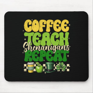 Coffee Teach Shenanigans Repeat Teacher St Patrick Mouse Mat