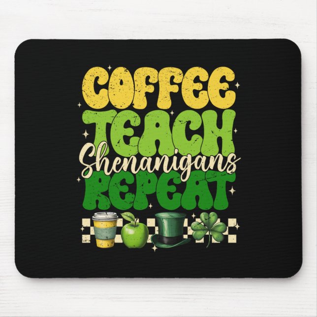 Coffee Teach Shenanigans Repeat Teacher St Patrick Mouse Mat (Front)