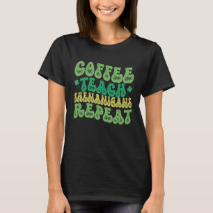 Coffee Teach Shenanigans Repeat Teacher St Patrick T-Shirt