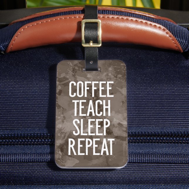 Coffee Teach Sleep Repeat Funny Teacher Luggage Tag (Front Insitu 2)