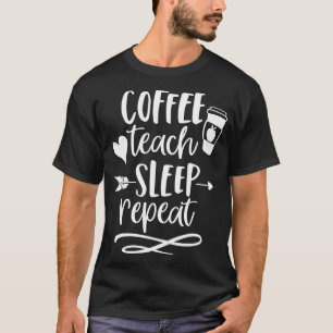 Coffee Teach Sleep Repeat Teacher for Men Women C T-Shirt