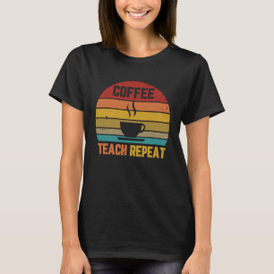 Coffee Teach Sleep Repeat Teacher Vintage T-Shirt