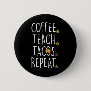 Coffee Teach Tacos Repeat Cinco De Mayo Mexican Te 6 Cm Round Badge