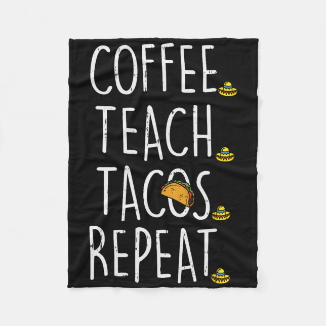 Coffee Teach Tacos Repeat Cinco De Mayo Mexican Te Fleece Blanket (Front)