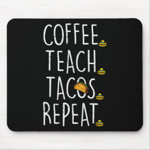 Coffee Teach Tacos Repeat Cinco De Mayo Mexican Te Mouse Mat