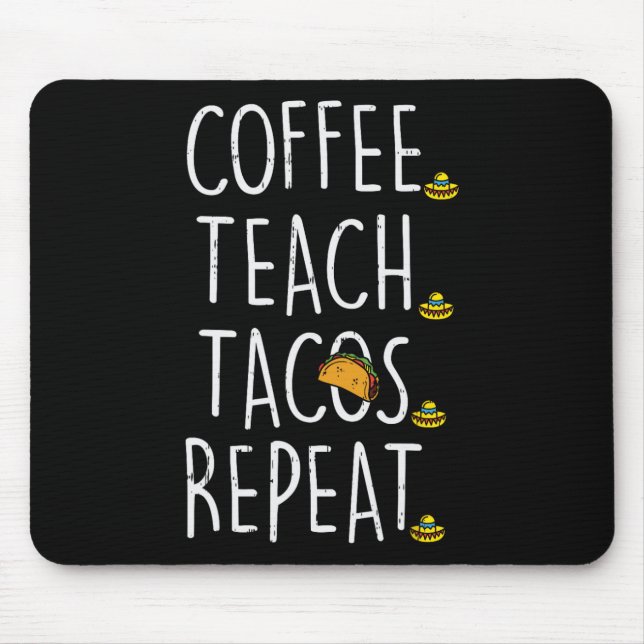 Coffee Teach Tacos Repeat Cinco De Mayo Mexican Te Mouse Mat (Front)