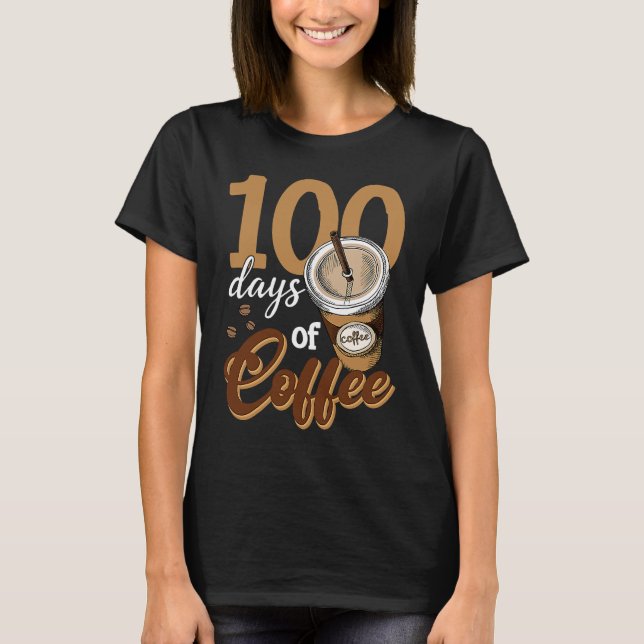 Coffee Teacher  100 Coffee Cups 100th Day School T-Shirt (Front)
