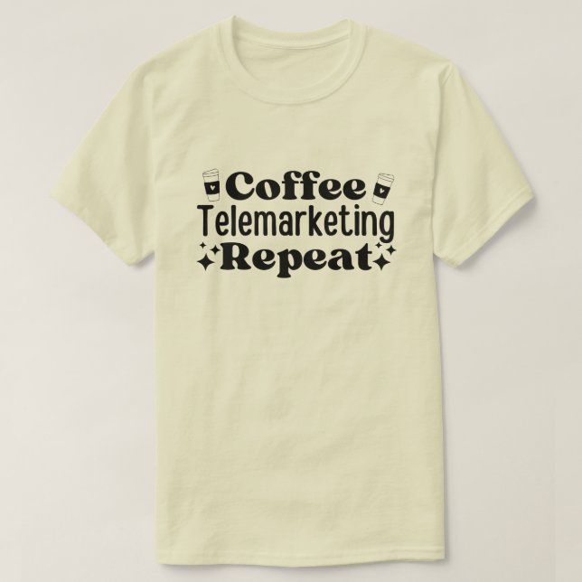 Coffee Telemarketing Repeat T-Shirt (Design Front)