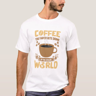 Coffee The Favourite Drink Of The Civilised World T-Shirt