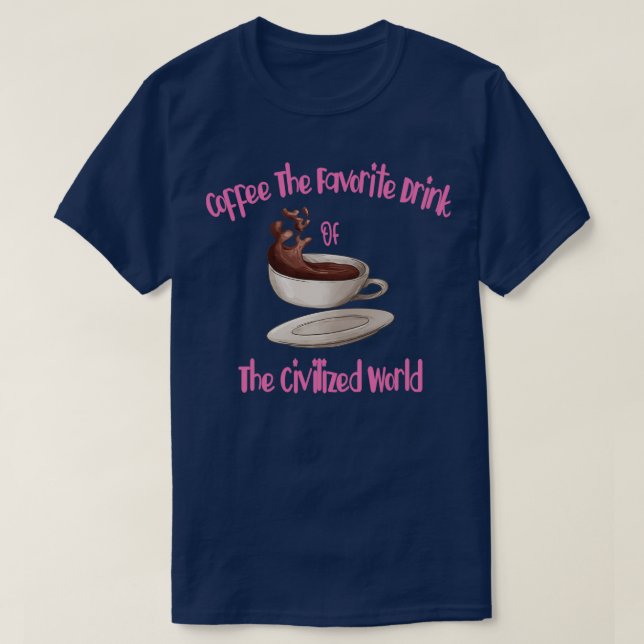 Coffee The Favourite Drink Of The Civilised World T-Shirt (Design Front)
