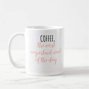 Coffee, the most important meal of the coffee mug