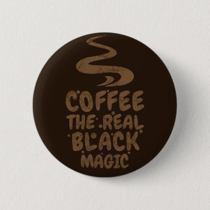 coffee the real black magic funny caffeine addicts 6 cm round badge