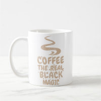 coffee the real black magic funny caffeine addicts