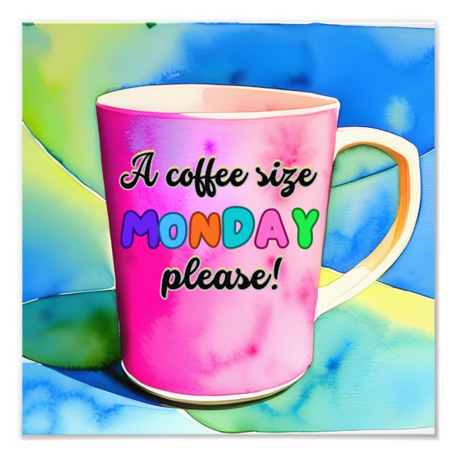 COFFEE THE SIZE OF MONDAY PHOTO PRINT (Front)