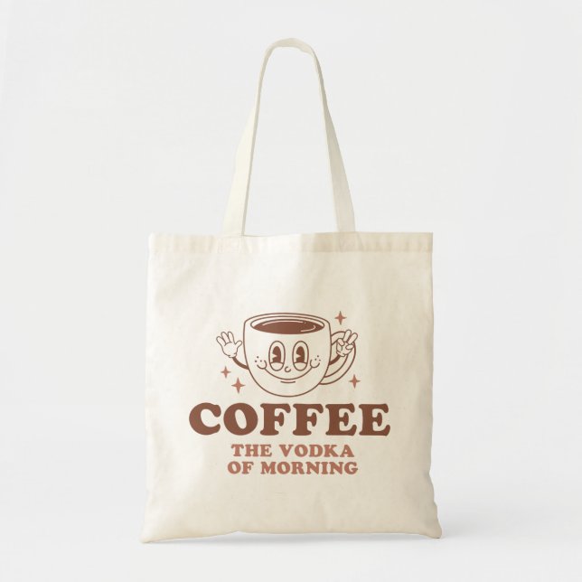 Coffee The Vodka Of Morning Tote Bag (Front)