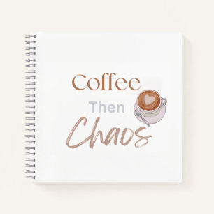 Coffee Then Chaos, Funny Modern Coffee Lover Gift Notebook