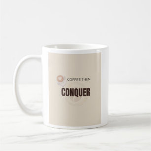 Coffee Then Conquer Motivational Coffee Lover Quot Mug