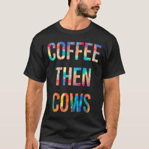 Coffee Then Cows Painting T-Shirt