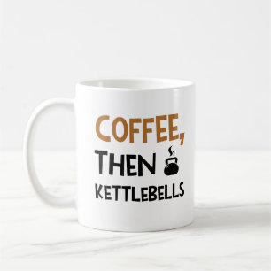 Coffee then kettlebells funny quote workout Mug