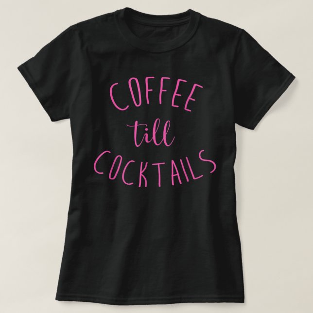 Coffee Till Cocktails - Drink 'Til the Party - Pnk T-Shirt (Design Front)
