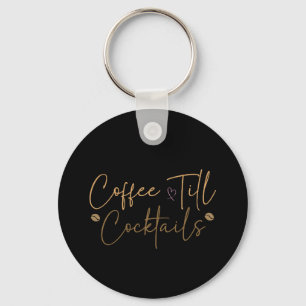 Coffee Till Cocktails Key Ring