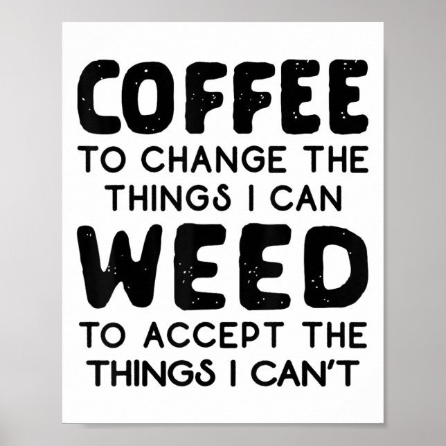 Coffee To Change The Things I Can Weed To Accept T Poster (Front)