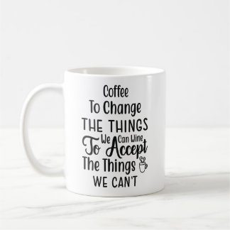 coffee to change the things we can wine to accept  mug