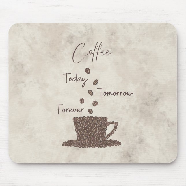 Coffee Today Tomorrow Forever- Mouse Mat (Front)