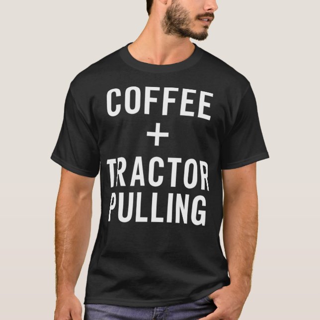 Coffee  Tractor Pulling for Tractor Driver  T-Shirt (Front)
