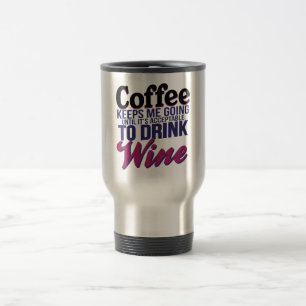 Coffee Until It's Acceptable to Drink Wine Travel Mug