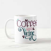 Coffee Until Wine Coffee Mug