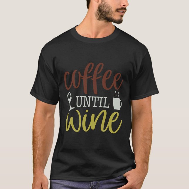 Coffee Until Wine T-Shirt (Front)