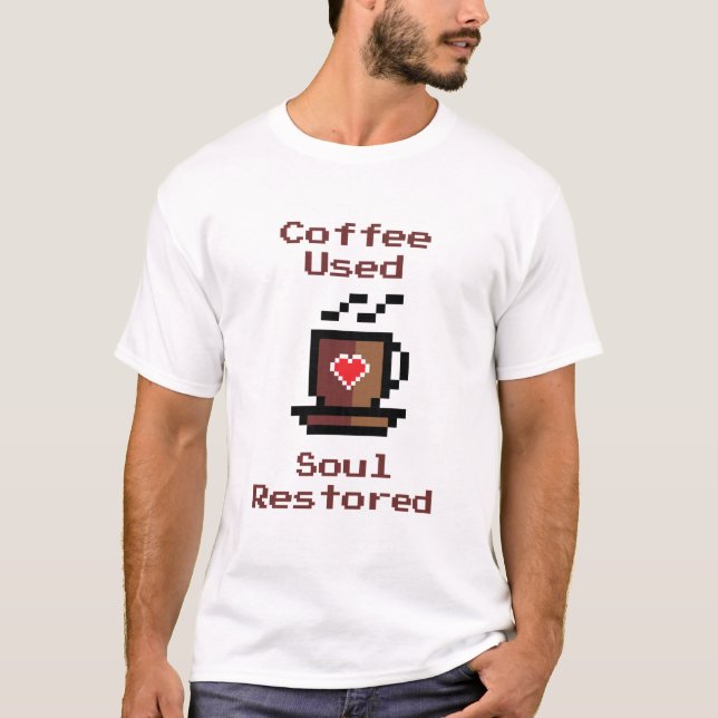 Coffee Used Soul Restored Coffee To Restore Soul T-Shirt (Front)