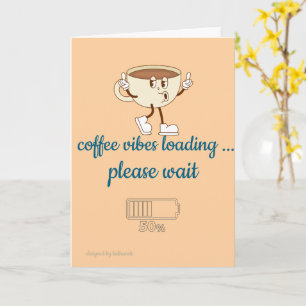 Coffee Vibes Loading – Greeting Card for Coffee Lo
