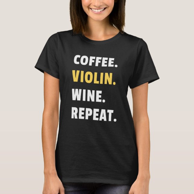 Coffee Violin Wine Repeat Musician Violinist Women T-Shirt (Front)