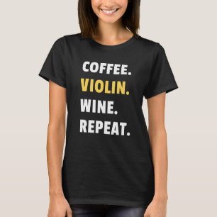 Coffee Violin Wine Repeat Musician Violinist Women T-Shirt