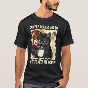 Coffee Wakes Me Up Kitties Keep Me Going Cat T-Shirt