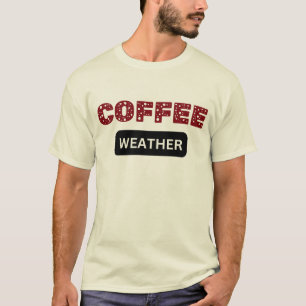 Coffee Weather Mood,Birthday Gift for Coffee lover T-Shirt