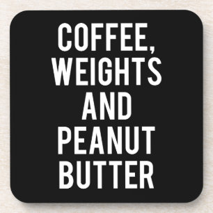 Coffee, Weights and Peanut Butter - Funny Novelty Coaster