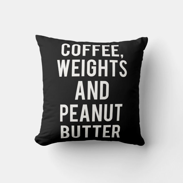 Coffee, Weights and Peanut Butter - Funny Novelty Cushion (Front)