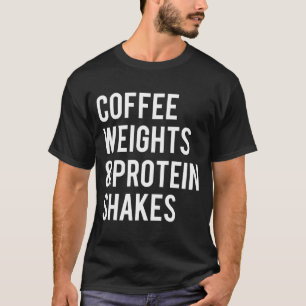 Coffee Weights Protein Shakes Funny Workout Gym Sa T-Shirt