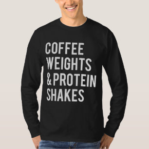 Coffee Weights Protein Shakes Funny Workout Gym Sa T-Shirt
